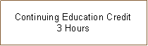 Text Box: Continuing Education Credit3 Hours