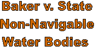 Baker v. State
Non-Navigable
Water Bodies 